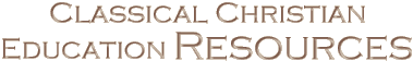 Classical Christian Education Resources