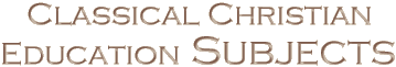 Classical Christian Education Subjects
